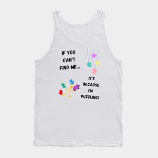 If you can't find me...It's because I'm puzzling! Tank Top